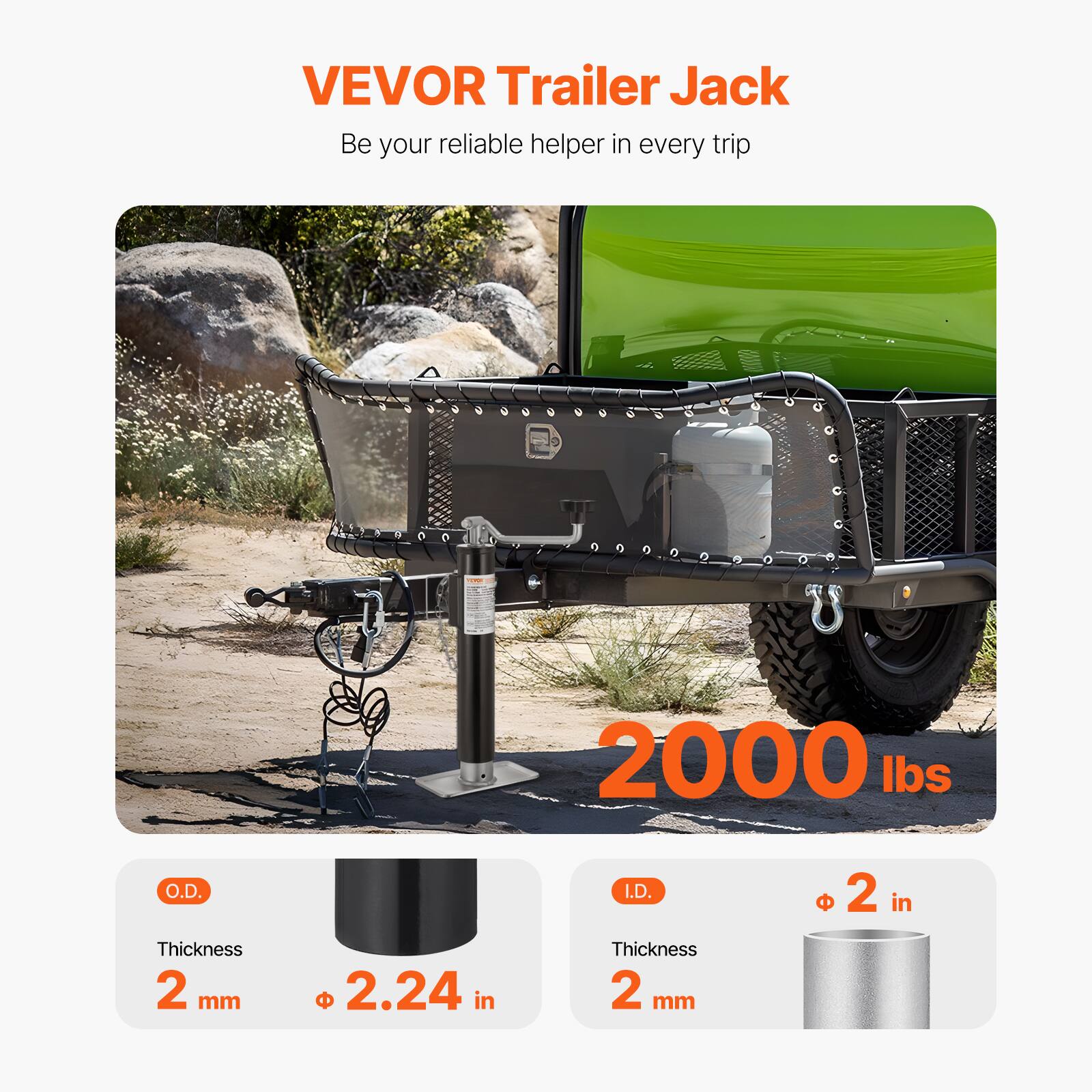 VEVOR Trailer Jack  
Be your reliable helper in every trip  

2000 lbs  

O.D.  
Thickness 2 mm  
2.24 in  

I.D.  
Thickness 2 mm  
2 in