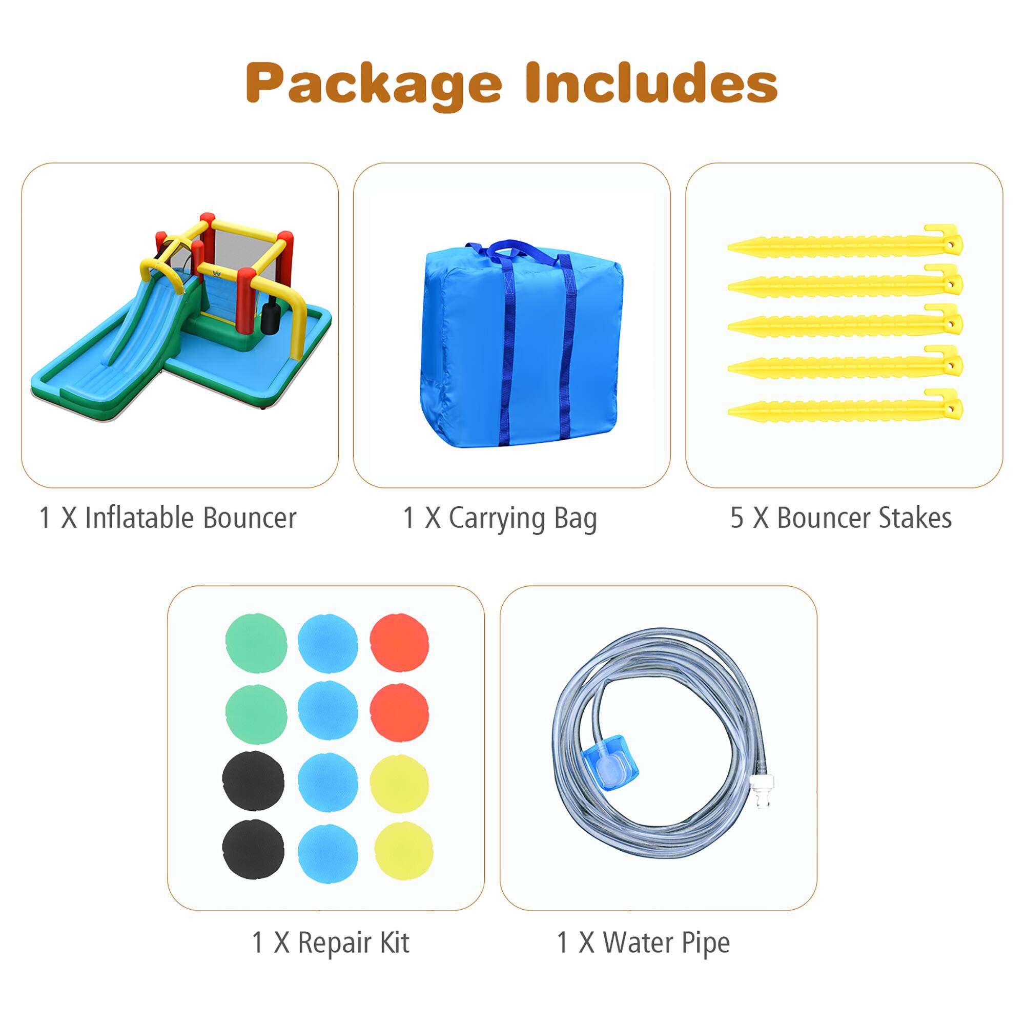 Package Includes: 1 x Inflatable Bouncer, 1 x Carrying Bag, 5 x Bouncer Stakes, 1 x Repair Kit, 1 x Water Pipe.