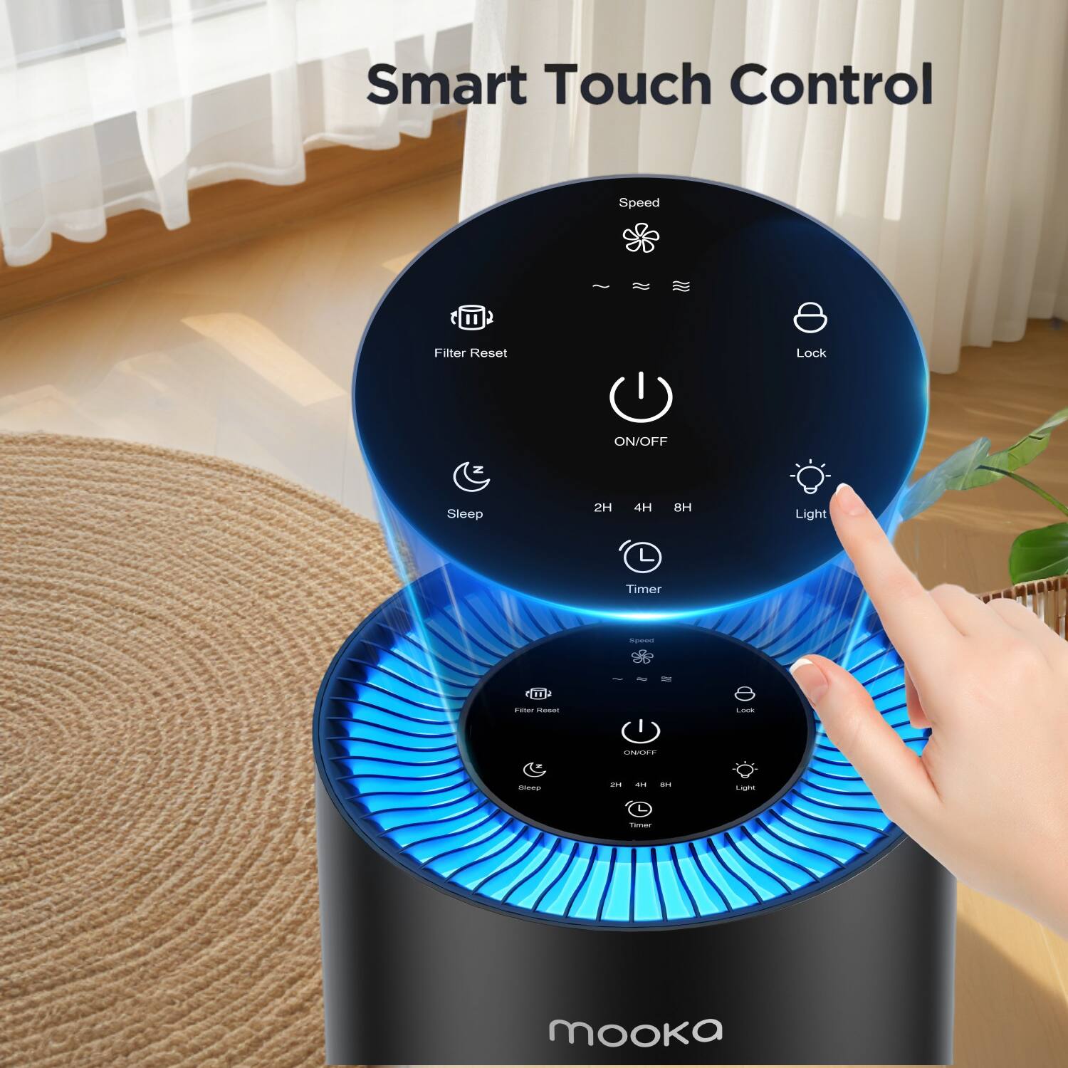 Smart Touch Control

- Speed
- Filter Reset
- Lock ON/OFF
- Sleep 2H 4H 8H
- Light
- Timer

mooka