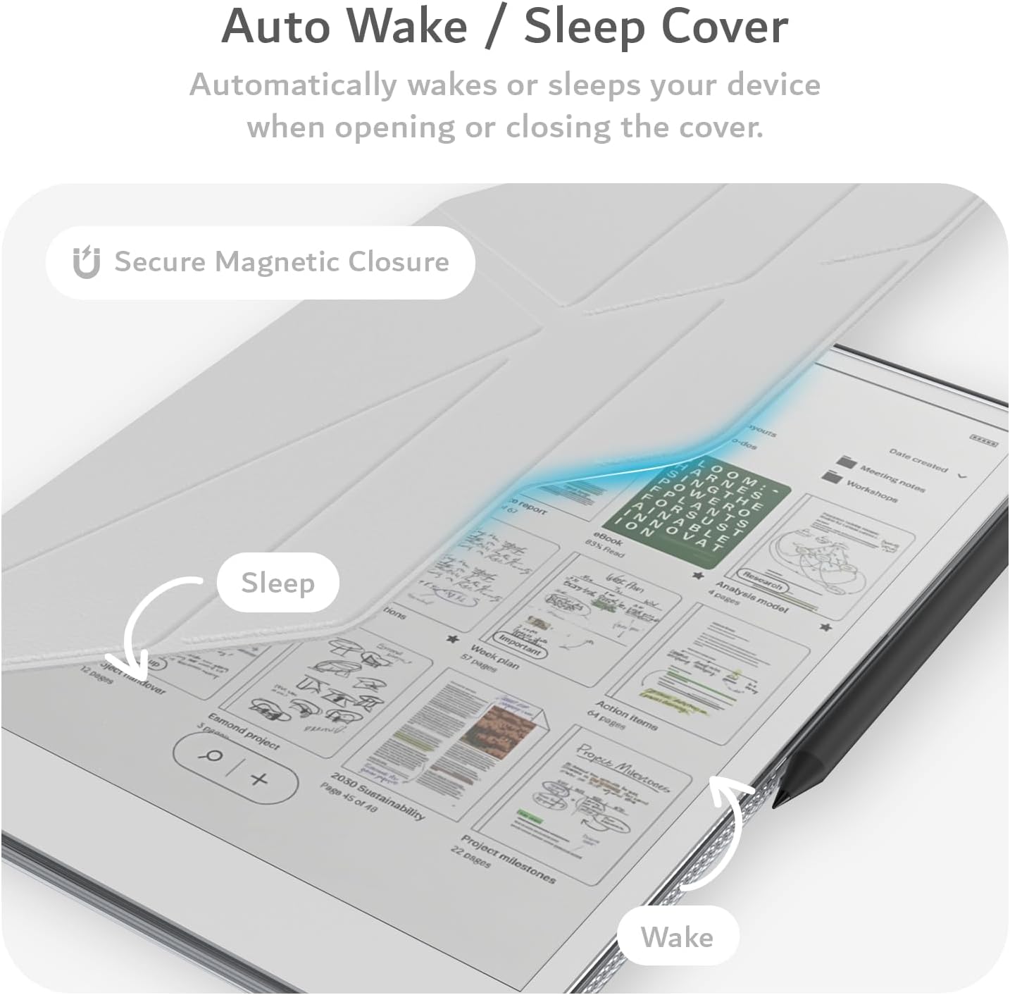 Auto Wake / Sleep Cover  
Automatically wakes or sleeps your device when opening or closing the cover.  

Secure Magnetic Closure
