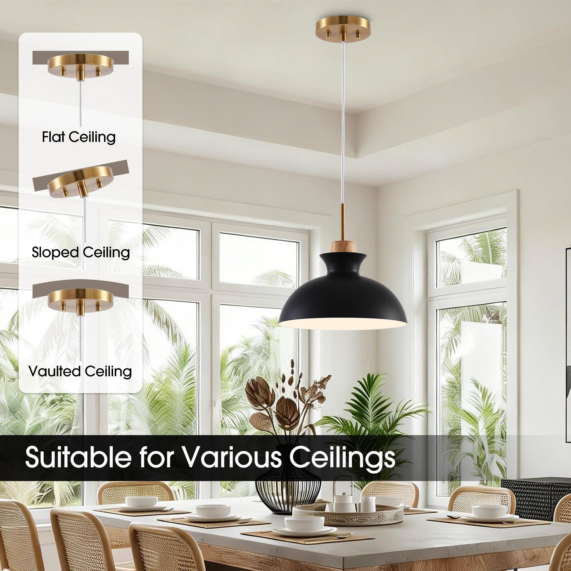 Flat Ceiling  
Sloped Ceiling  
Vaulted Ceiling  
Suitable for Various Ceilings