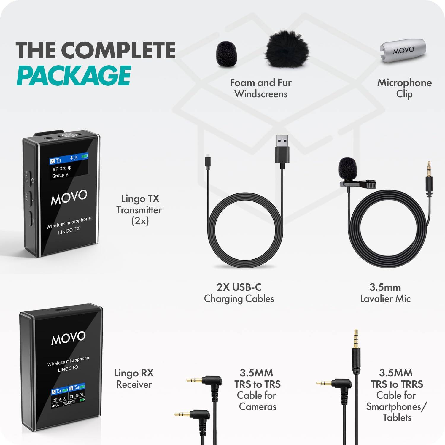 THE COMPLETE PACKAGE

- Foam and Fur Windscreens
- Microphone Clip
- Lingo TX Transmitter (2x)
- 2X USB-C Charging Cables
- 3.5mm Lavalier Mic
- Lingo RX Receiver
- 3.5MM TRS to TRS Cable for Cameras
- 3.5MM TRS to TRRS Cable for Smartphones/ Tablets