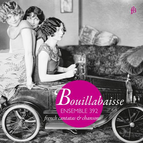 Bouillabaisse  
ENSEMBLE 392  
french cantatas & chansons