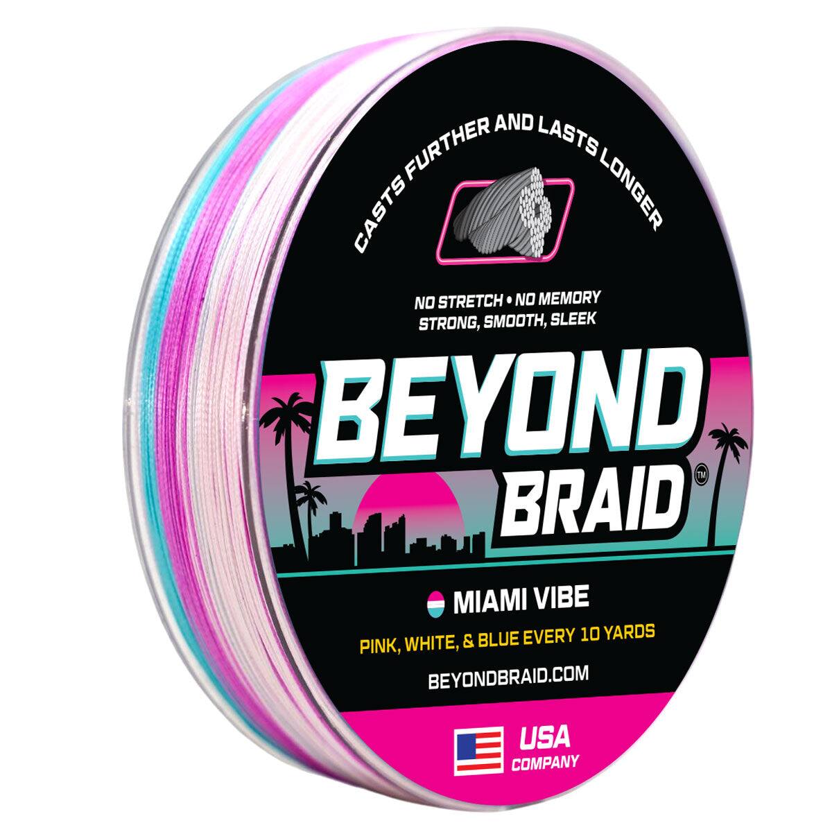 AND FURTHER LASTS CASTS LONGER NO STRETCH NO MEMORY STRONG, SMOOTH, SLEEK BEYOND BRAID MIAMI VIBE BLUE EVERY 10 YARDS PINK, WHITE, & BEYONDBRAID.COM USA COMPANY