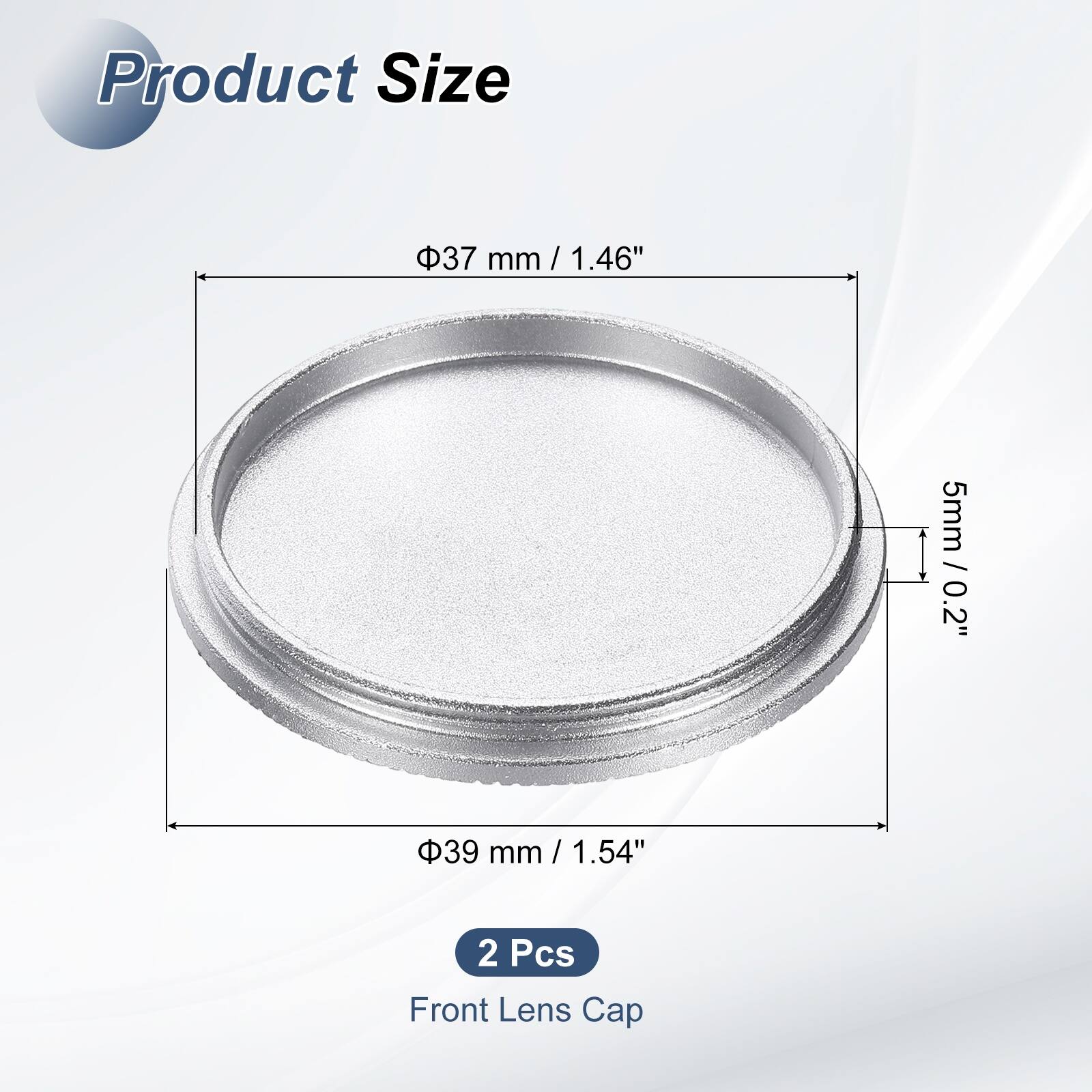 Product Size  
37 mm / 1.46"  
39 mm / 1.54"  
5 mm / 0.2"  
2 Pcs Front Lens Cap