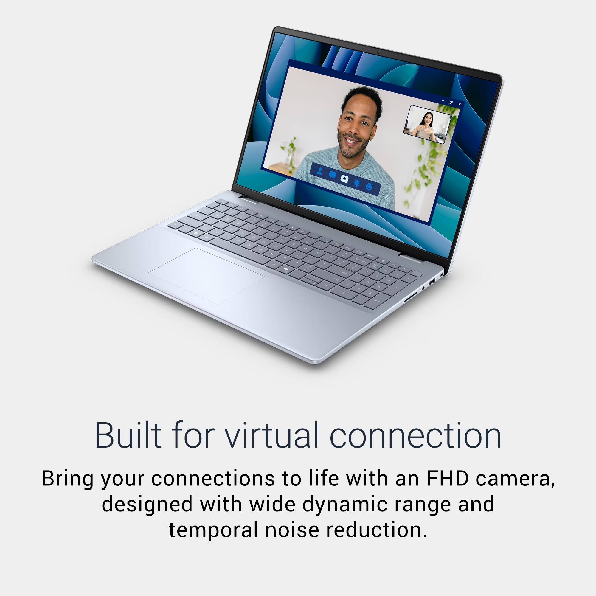 Built for virtual connection  
Bring your connections to life with an FHD camera, designed with wide dynamic range and temporal noise reduction.