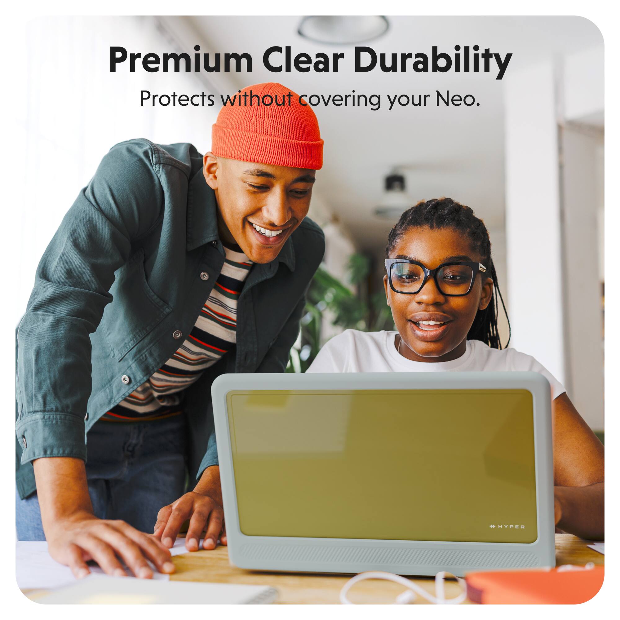 Premium Clear Durability  
Protects without covering your Neo.