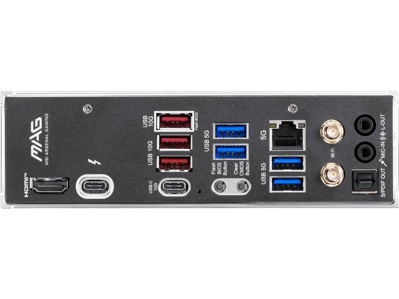GAMING MAG ARSENAL MSI www.IWCH

USB 10G 10G USB USB-C 10G
BIOS Flash
5G USB Flash BIOS Button
Clear CMOS Button
5G 5G USB
Wi-Fi
L-OUT MIC-IN OUT S/PDIF
