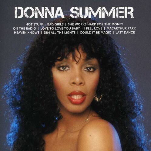 DONNA SUMMER

HOT STUFF | BAD GIRLS | SHE WORKS HARD FOR THE MONEY ON THE RADIO | LOVE TO LOVE YOU BABY | I FEEL LOVE | MACARTHUR PARK | HEAVEN KNOWS | DIM ALL THE LIGHTS | COULD IT BE MAGIC | LAST DANCE
