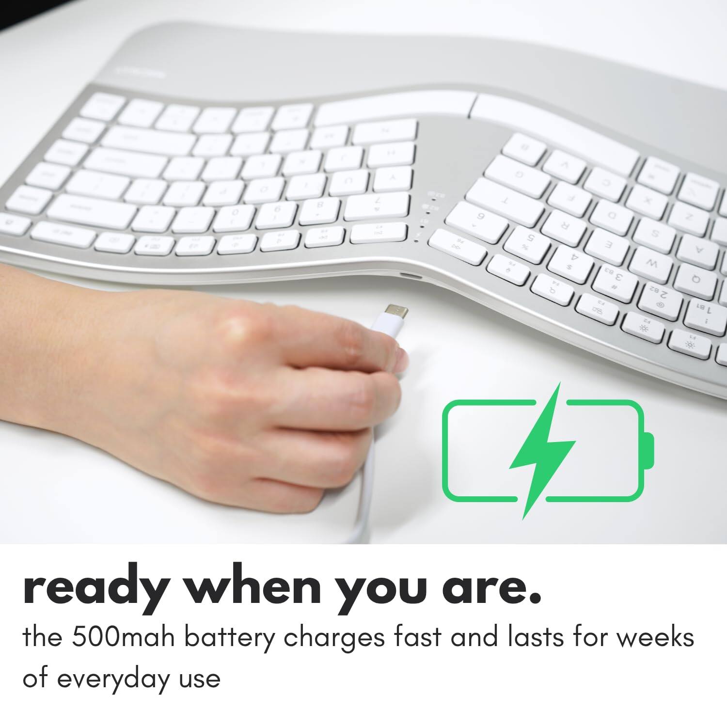 ready when you are.  
the 500mah battery charges fast and lasts for weeks of everyday use