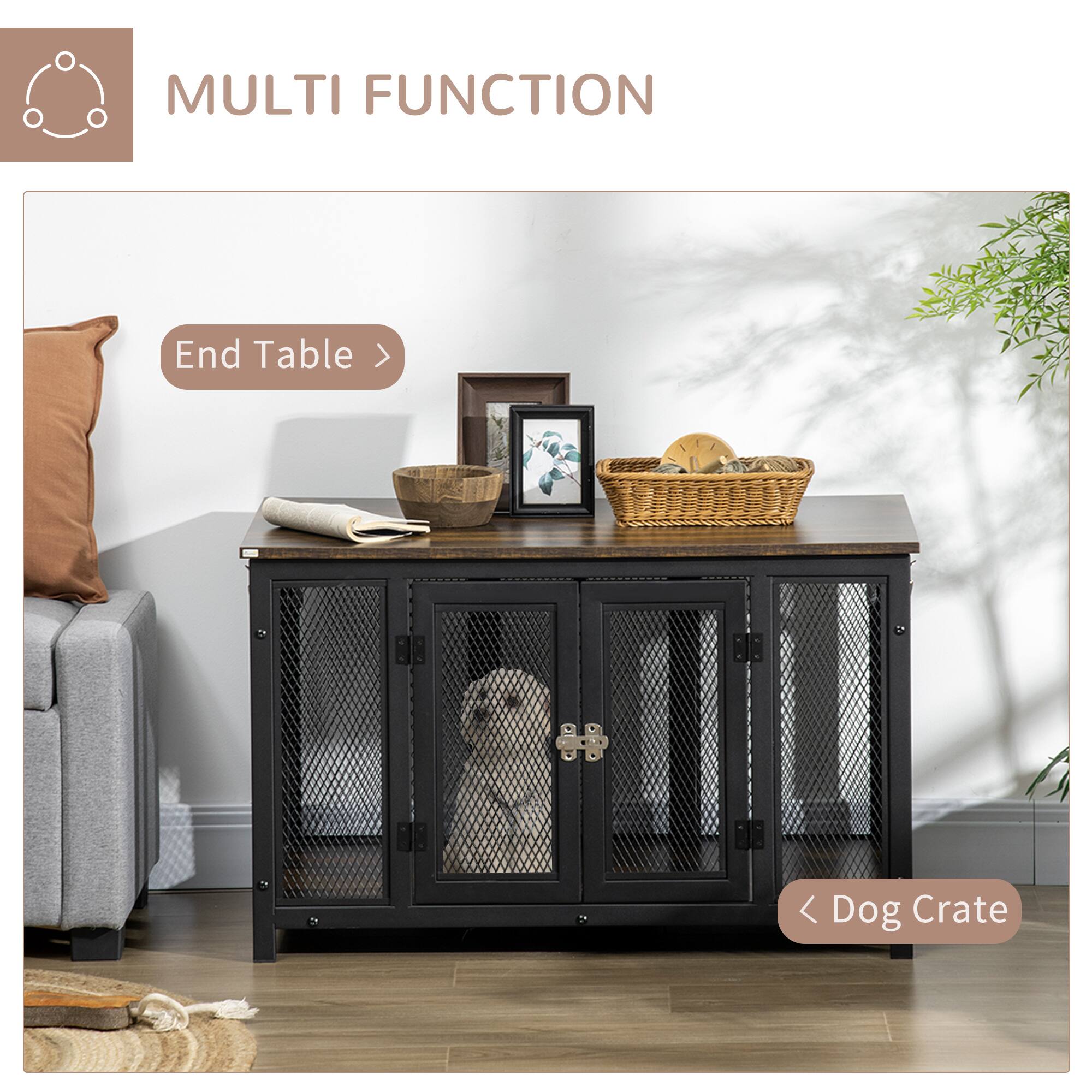 MULTI FUNCTION

End Table >

Dog Crate