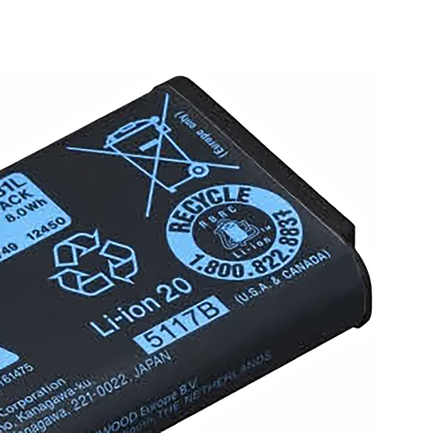 Li-ion 20  
5117B  
61L  
ACK  
8.0Wh  
12450  
RECYCLE  
ABRC  
Th 8837  
49  
SO00-S22  
Licion 822  
1.800 & CANADA)  
20 (U.S.A.  
Li-ion  
JAPAN  
NDS  
61475  
B.V  
Kanagawa-ku  
221-0022  
Europe  
THE  
NE  
0,  
@nagawa.  
NOOD  
aoorm