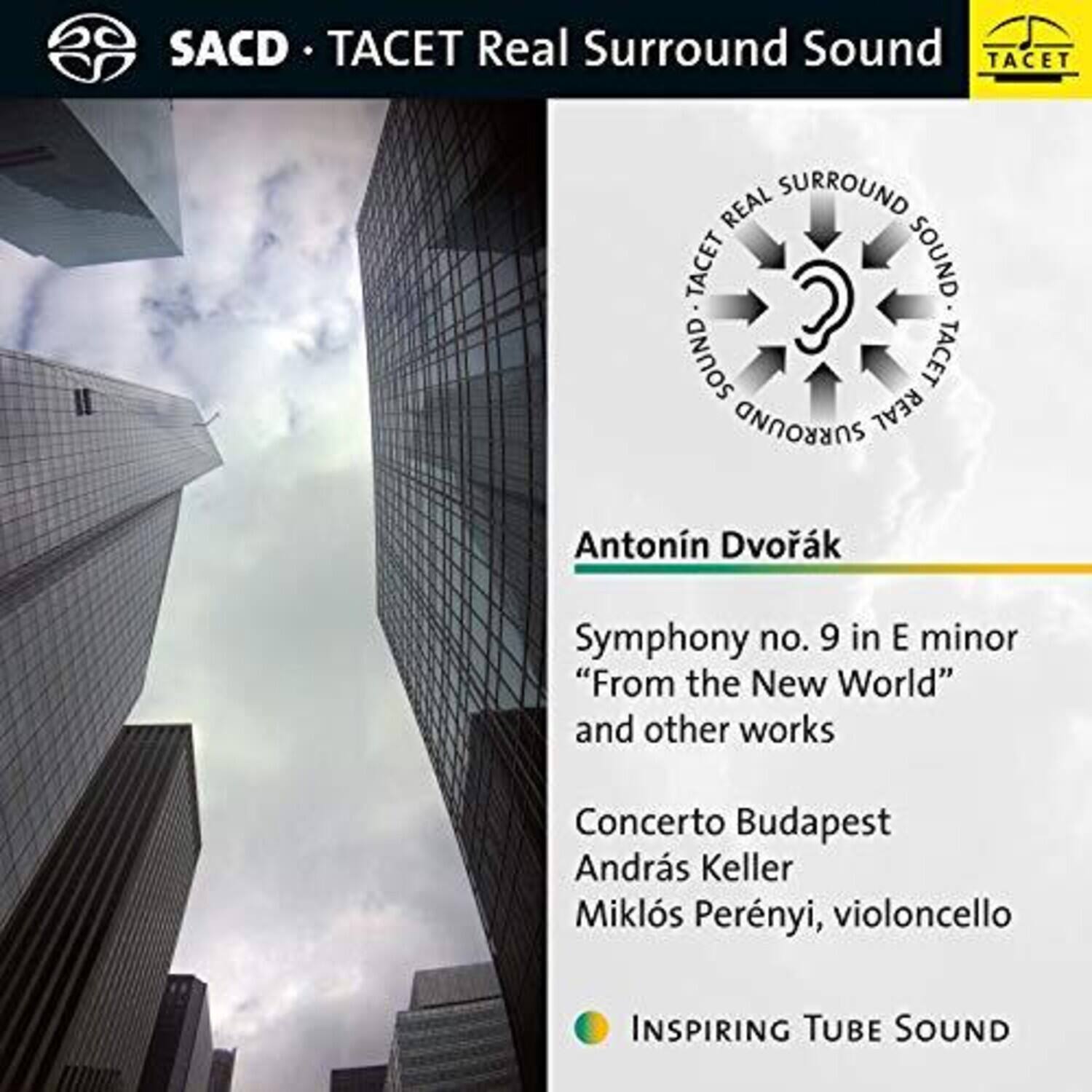 SACD • TACET Real Surround Sound

Antonín Dvořák  
Symphony no. 9 in E minor  
“From the New World”  
and other works

Concerto Budapest  
András Keller  
Miklós Perényi, violoncello

INSPIRING TUBE SOUND