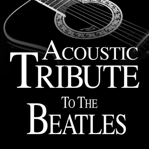 Acoustic Tribute  
To The Beatles