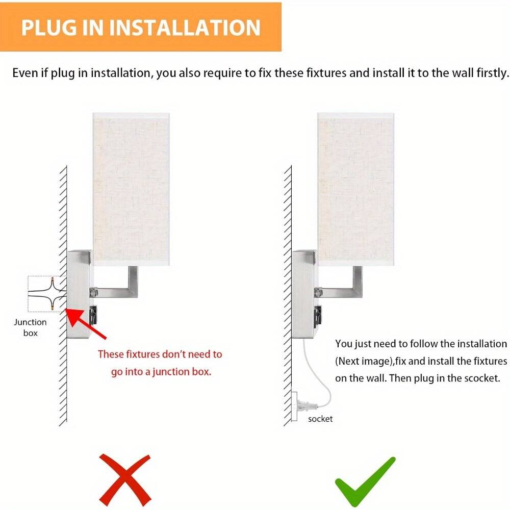 PLUG IN INSTALLATION

Even if plug in installation, you also require to fix these fixtures and install it to the wall firstly.

Junction box
These fixtures don't need to go into a junction box.

You just need to follow the installation (Next image), fix and install the fixtures on the wall. Then plug in the socket.