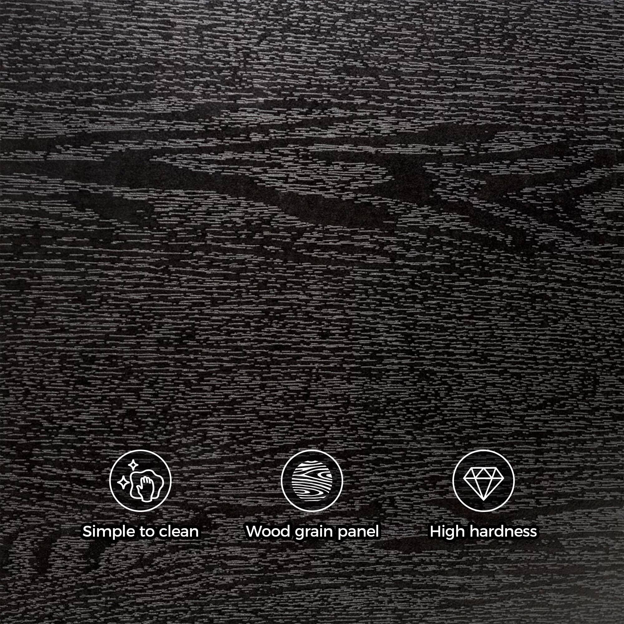 Simple to clean  
Wood grain panel  
High hardness