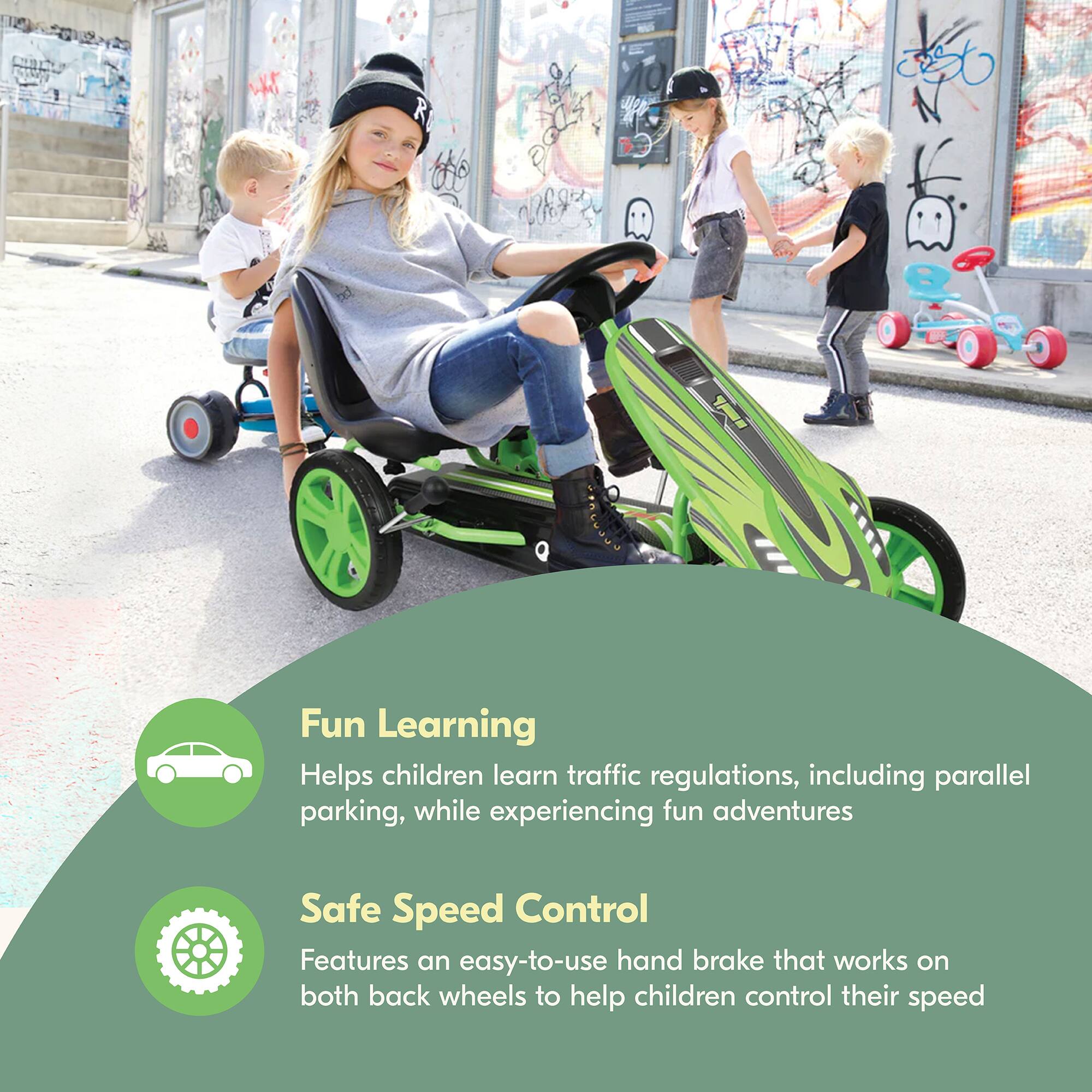 Fun Learning  
Helps children learn traffic regulations, including parallel parking, while experiencing fun adventures  

Safe Speed Control  
Features an easy-to-use hand brake that works on both back wheels to help children control their speed