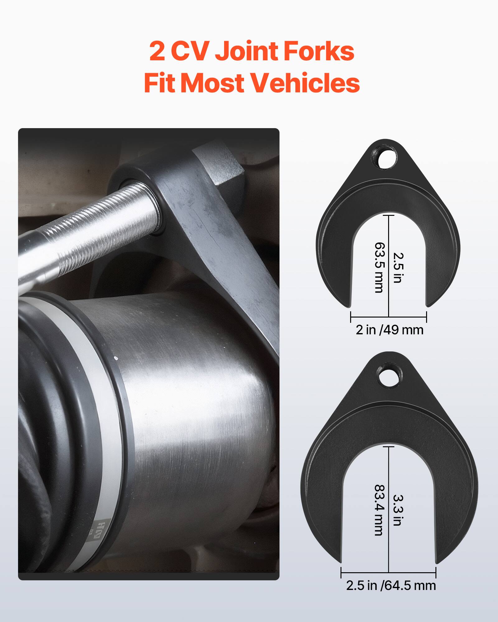 2 CV Joint Forks Fit Most Vehicles

63.5 mm / 2.5 in  
2 in / 49 mm  
83.4 mm / 3.3 in  
2.5 in / 64.5 mm