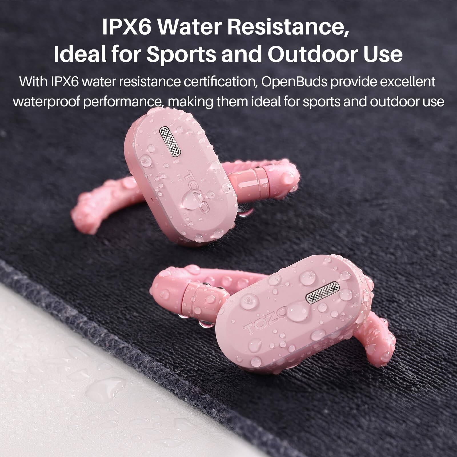 IPX6 Water Resistance, Ideal for Sports and Outdoor Use

With IPX6 water resistance certification, OpenBuds provide excellent waterproof performance, making them ideal for sports and outdoor use

TOZO
