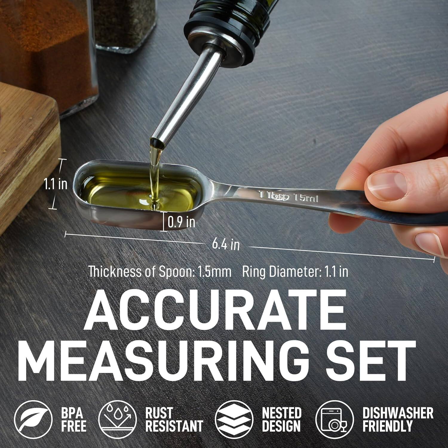 **Accurate Measuring Set**

- Thickness of Spoon: 1.5mm
- Ring Diameter: 1.1 in
- 1 Tbsp 15ml
- 6.4 in
- 0.9 in
- 1.1 in

**Features:**
- BPA Free
- Rust Resistant
- Nested Design
- Dishwasher Friendly