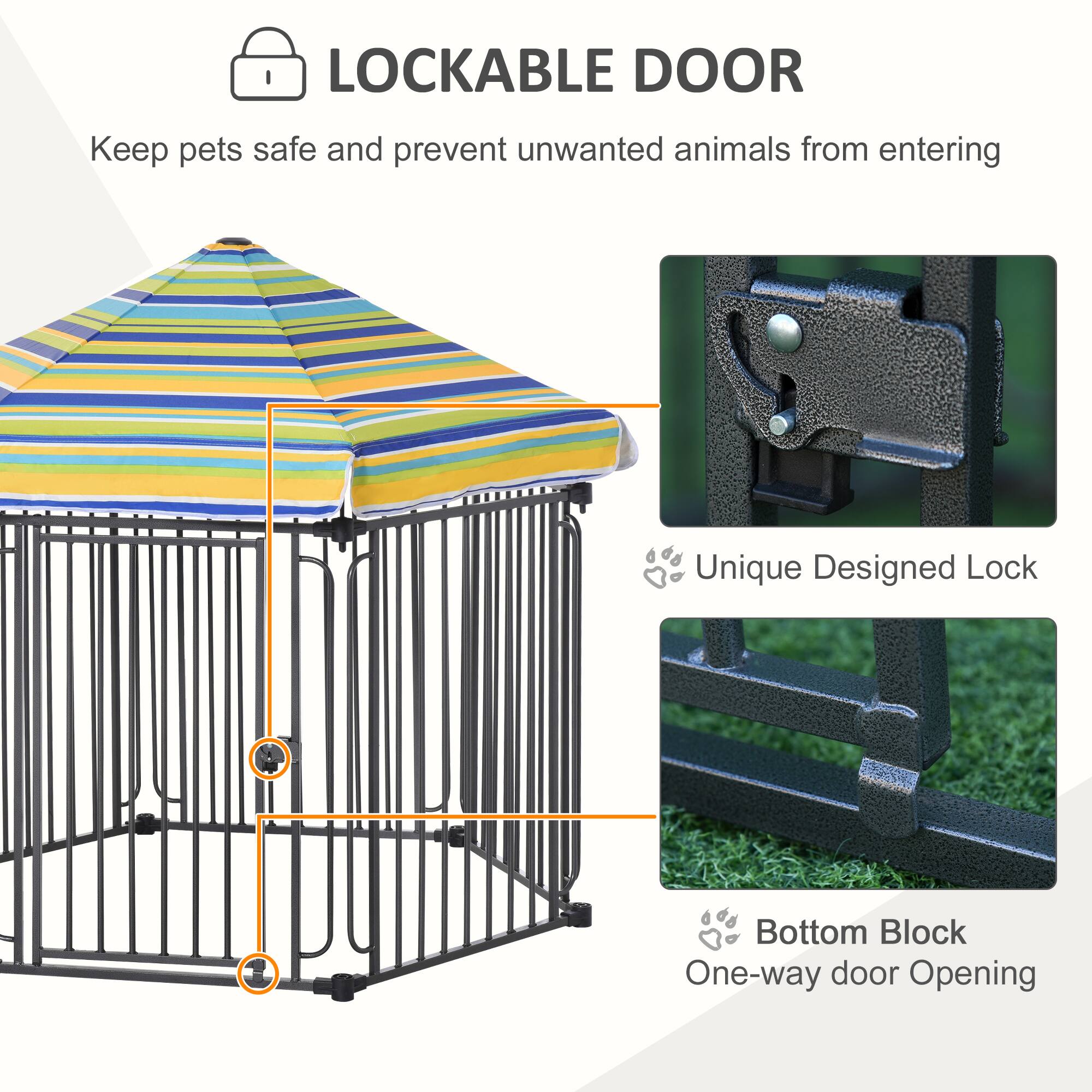 LOCKABLE DOOR  
Keep pets safe and prevent unwanted animals from entering  

Unique Designed Lock  

Bottom Block  
One-way door Opening