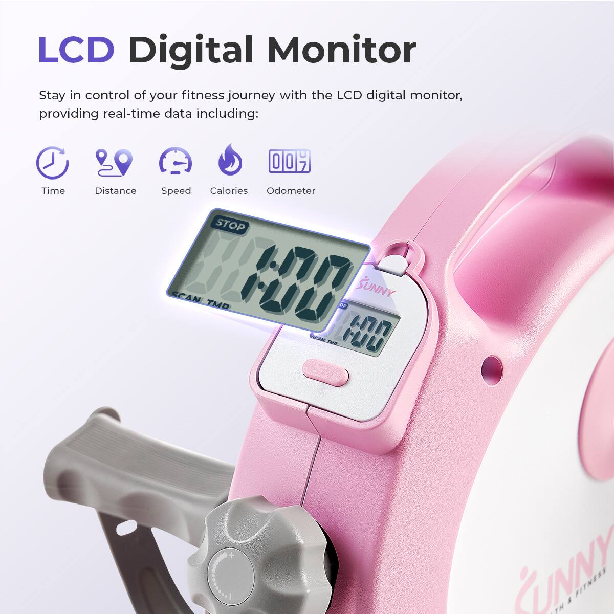 LCD Digital Monitor, Stay in control of your fitness journey with the LCD digital monitor, providing real-time data including: Time, Distance, Speed, Calories, Odometer. STOP 1 SUNNY SCAN TMD OF SEAN PAR UNNY FITNESS.