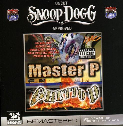 UNCUT  
SNOOP DOGG  
APPROVED  

THE MAN CAT BROUGHT YOU DOWN SOUTH HUSTLERS WEST COAST BAD BOY AND I'M BOUT IT NOW  

Master P  
Ghetto D  

PARENTAL ADVISORY  
EXPLICIT CONTENT  

REMASTERED  
25 YEARS OF PRIORITY RECORDS