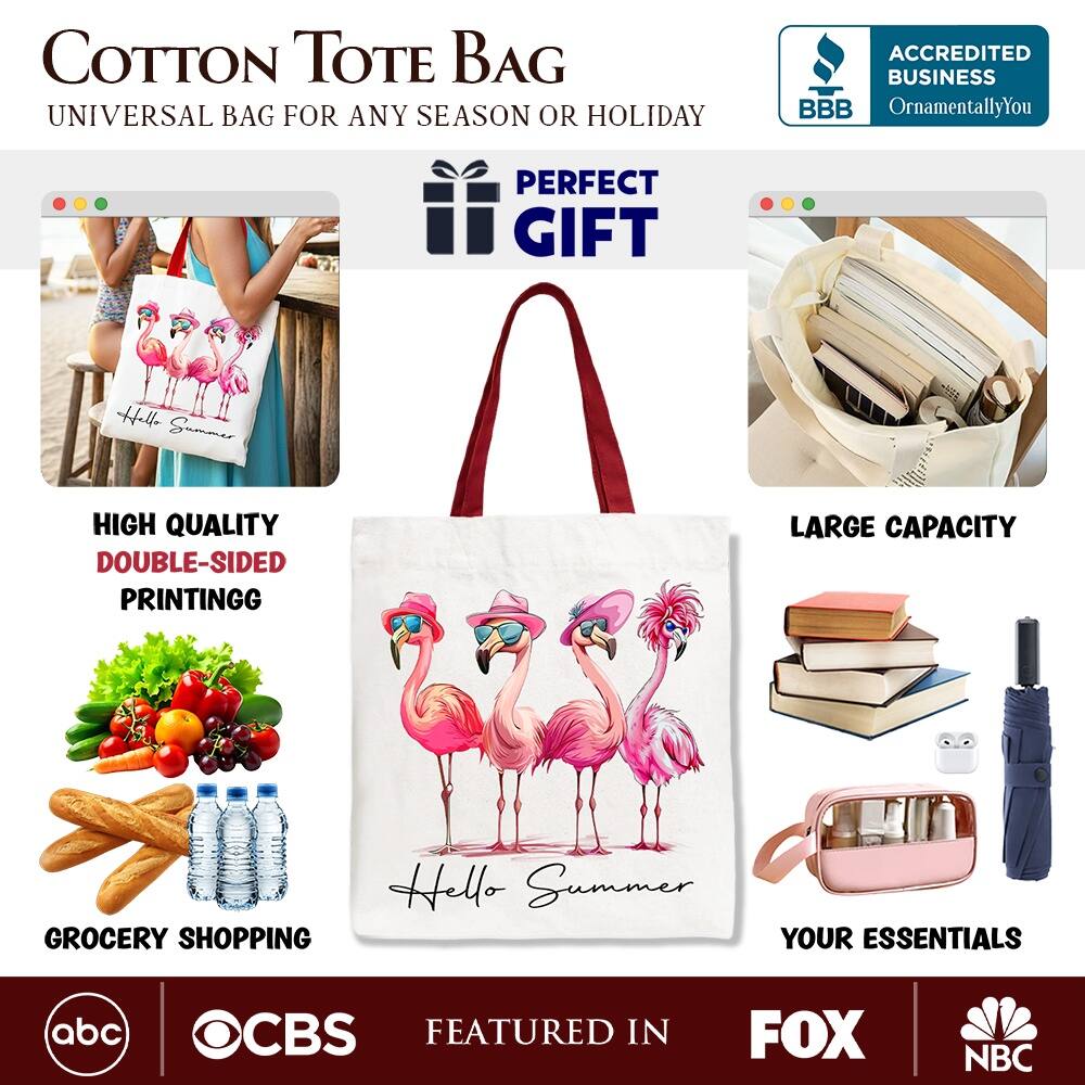 COTTON TOTE BAG  
UNIVERSAL BAG FOR ANY SEASON OR HOLIDAY  

ACCREDITED BUSINESS  
BBB  
OrnamentallyYou  

PERFECT GIFT  

HIGH QUALITY  
DOUBLE-SIDED PRINTING  

LARGE CAPACITY  

GROCERY SHOPPING  

YOUR ESSENTIALS  

FEATURED IN  
abc  
CBS  
FOX  
NBC