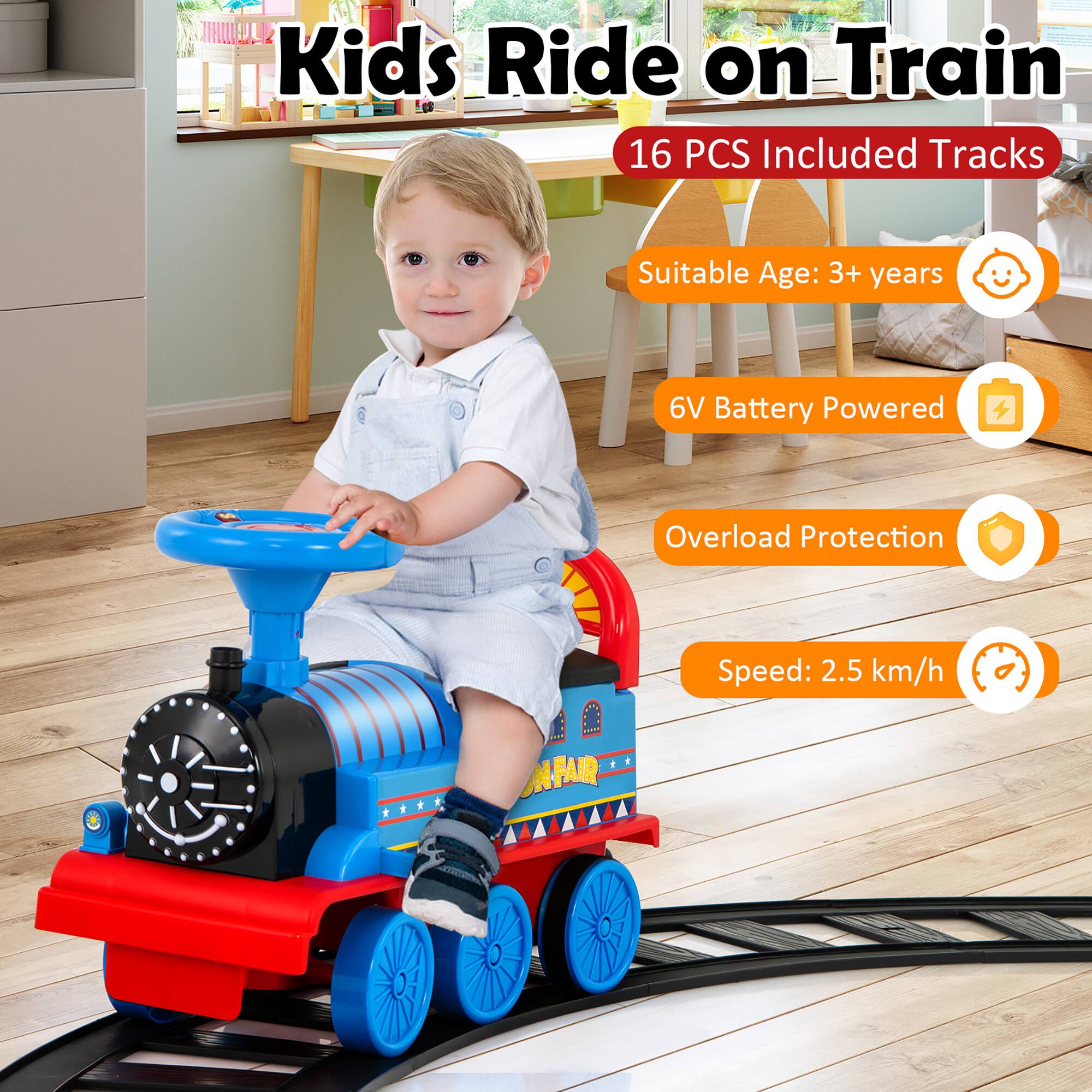 Kids Ride on Train  
16 PCS Included Tracks  
Suitable Age: 3+ years  
6V Battery Powered  
Overload Protection  
Speed: 2.5 km/h