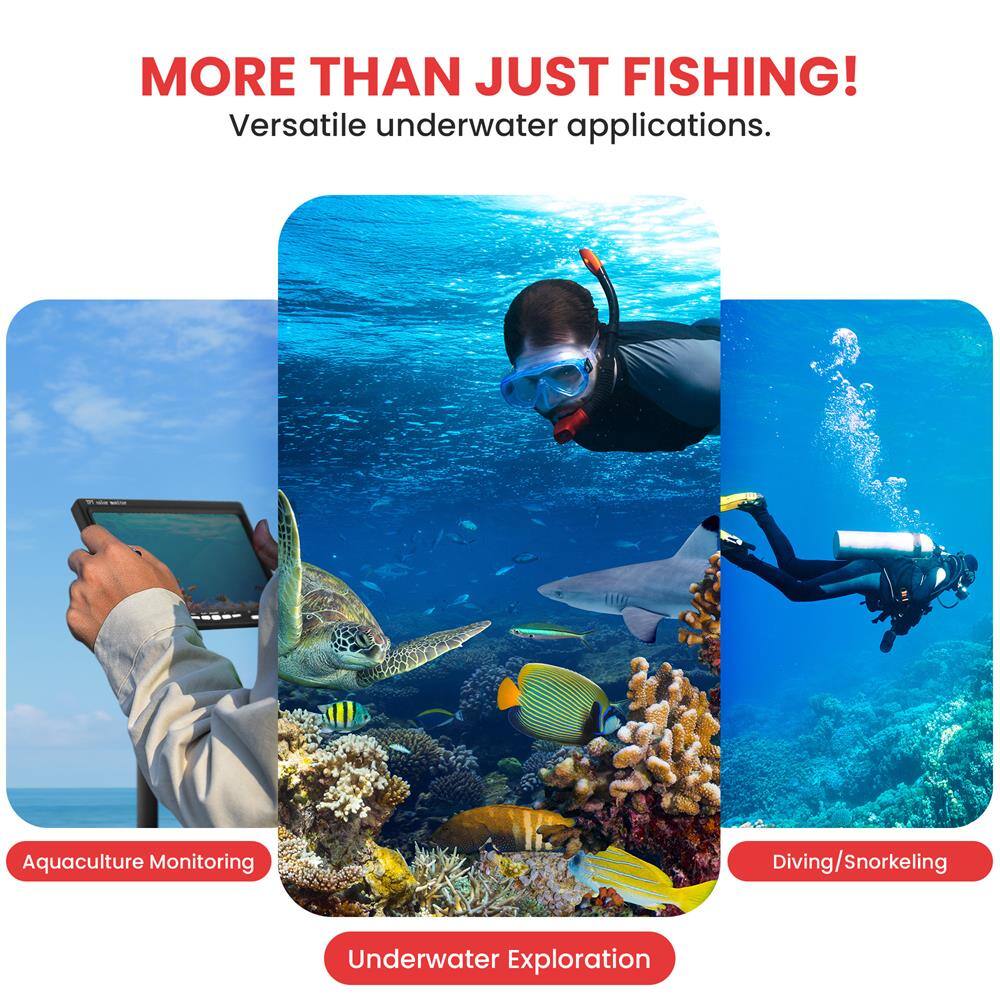 MORE THAN JUST FISHING!  
Versatile underwater applications.  

Aquaculture Monitoring  
Underwater Exploration  
Diving/Snorkeling