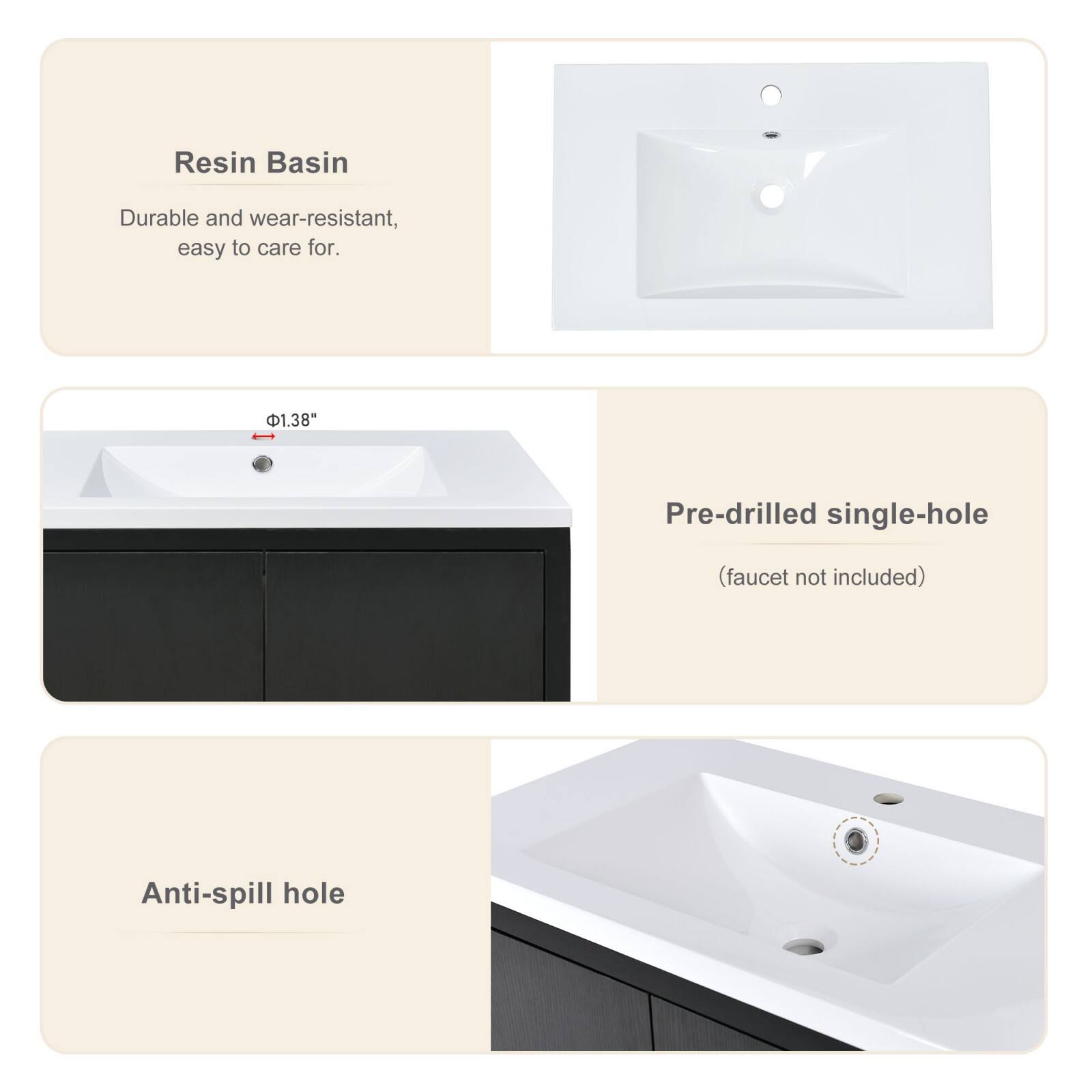 Resin Basin  
Durable and wear-resistant, easy to care for.

Pre-drilled single-hole (faucet not included)  
Φ1.38"

Anti-spill hole