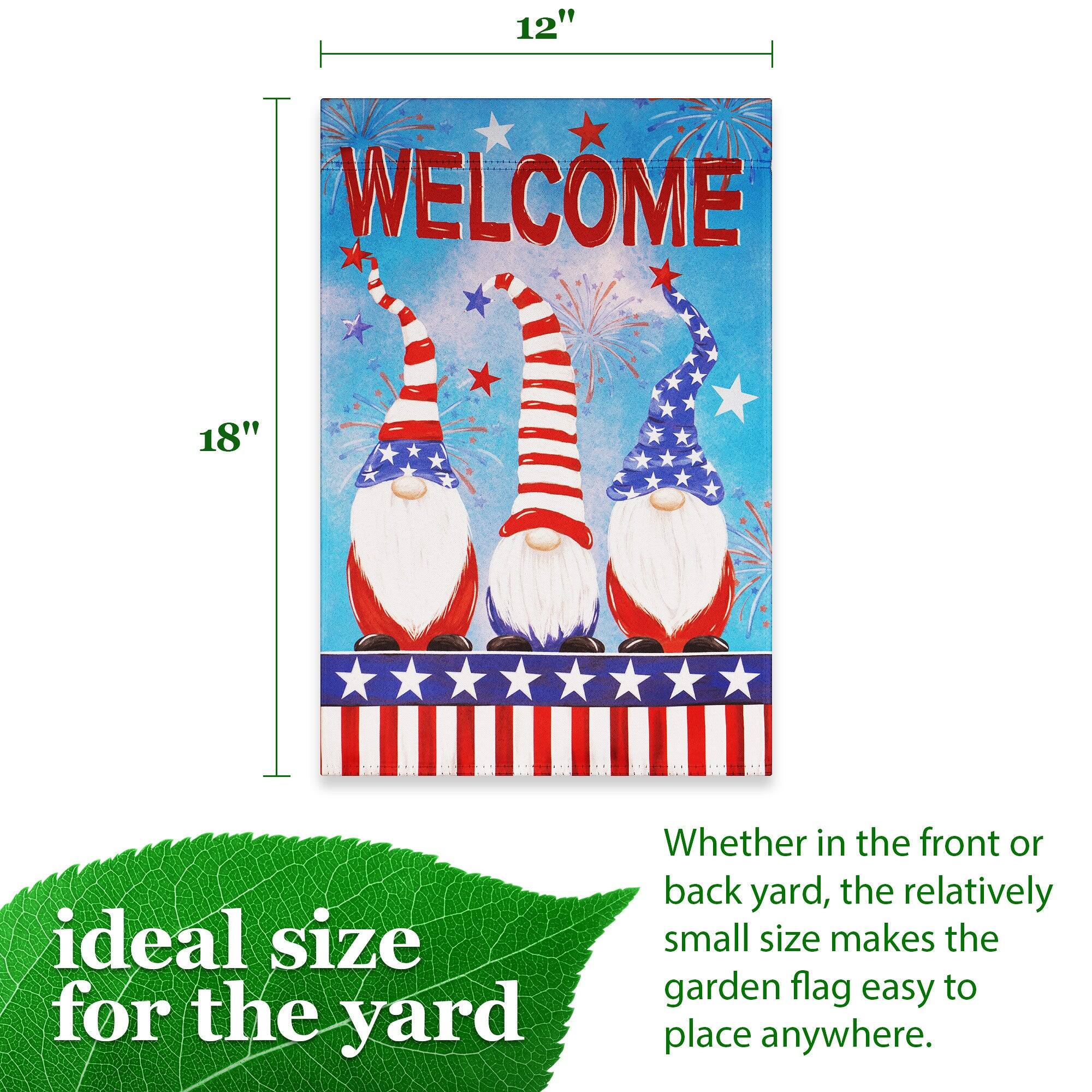 12" WELCOME 18"  
ideal size for the yard  
Whether in the front or back yard, the relatively small size makes the garden flag easy to place anywhere.