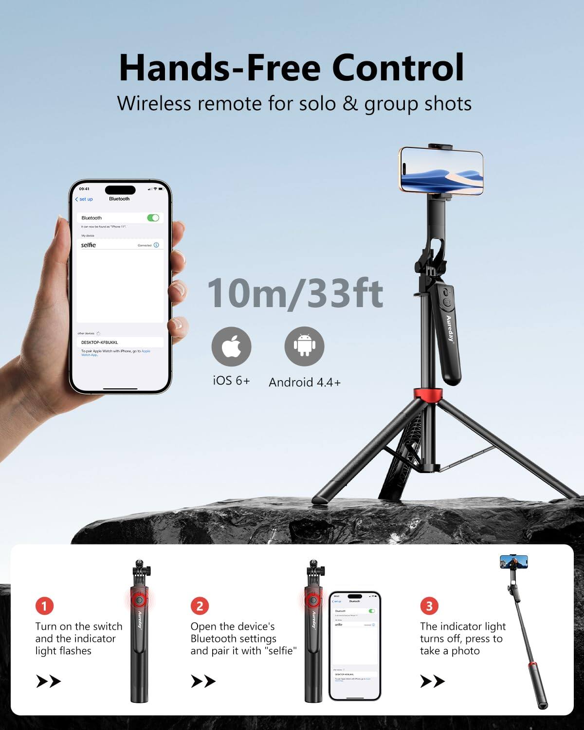 Hands-Free Control  
Wireless remote for solo & group shots  

10m/33ft  

iOS 6+ Android 4.4+  

1. Turn on the switch and the indicator light flashes  
2. Open the device's Bluetooth settings and pair it with "selfie"  
3. The indicator light turns off, press to take a photo