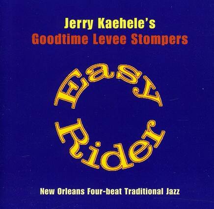 Jerry Kaehele's
Goodtime Levee Stompers
Easy Rider
New Orleans Four-beat Traditional Jazz