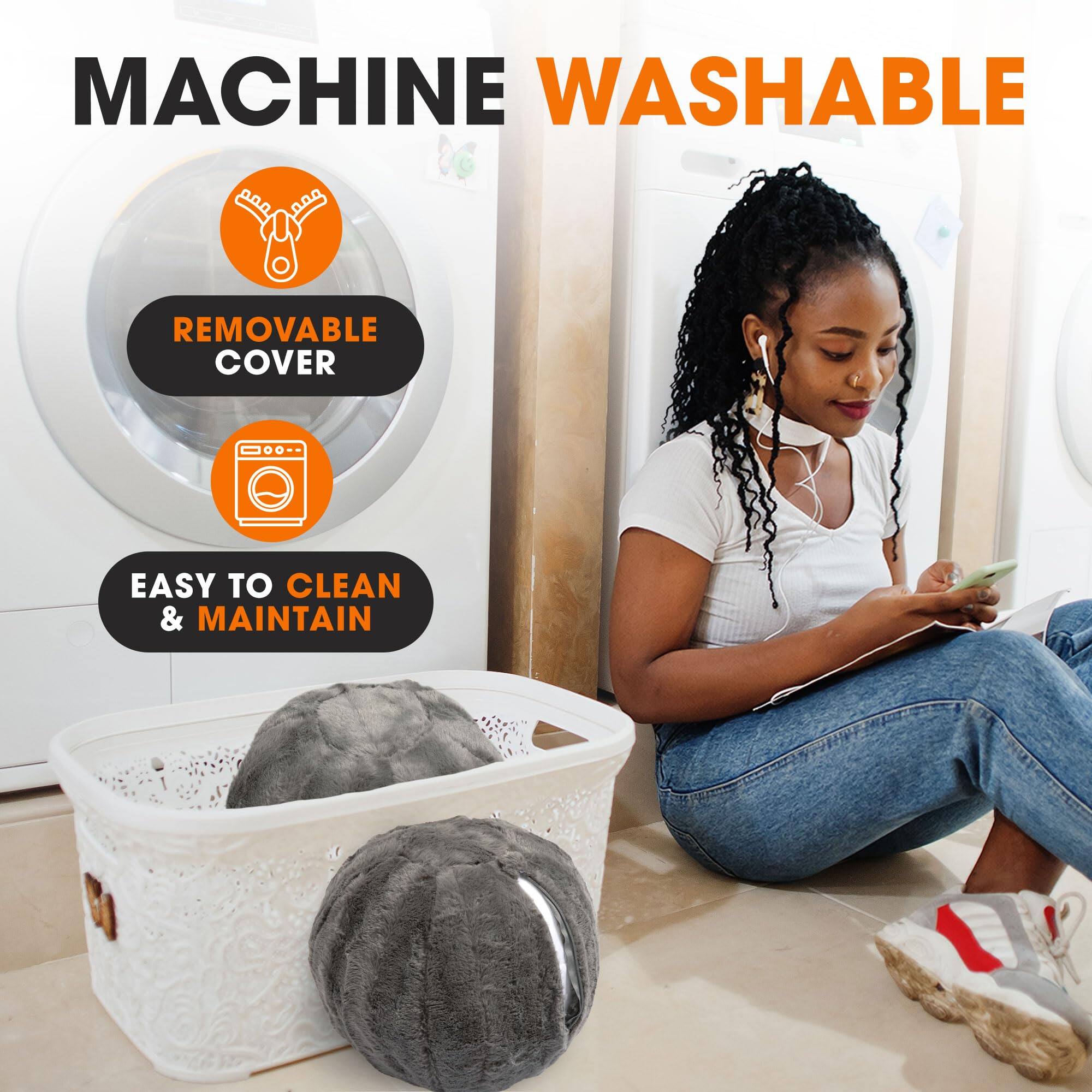 MACHINE WASHABLE  
REMOVABLE COVER  
EASY TO CLEAN & MAINTAIN