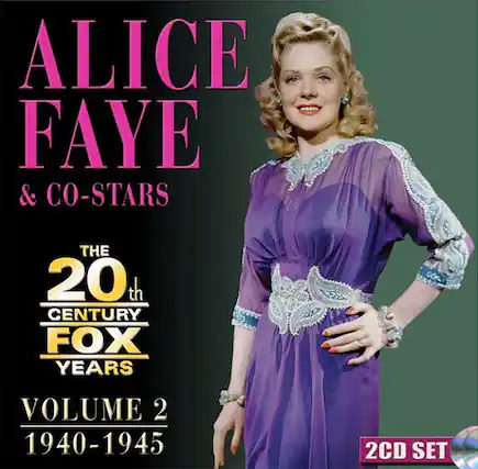 ALICE FAYE & CO-STARS
THE 20th CENTURY FOX YEARS
VOLUME 2
1940-1945
2CD SET