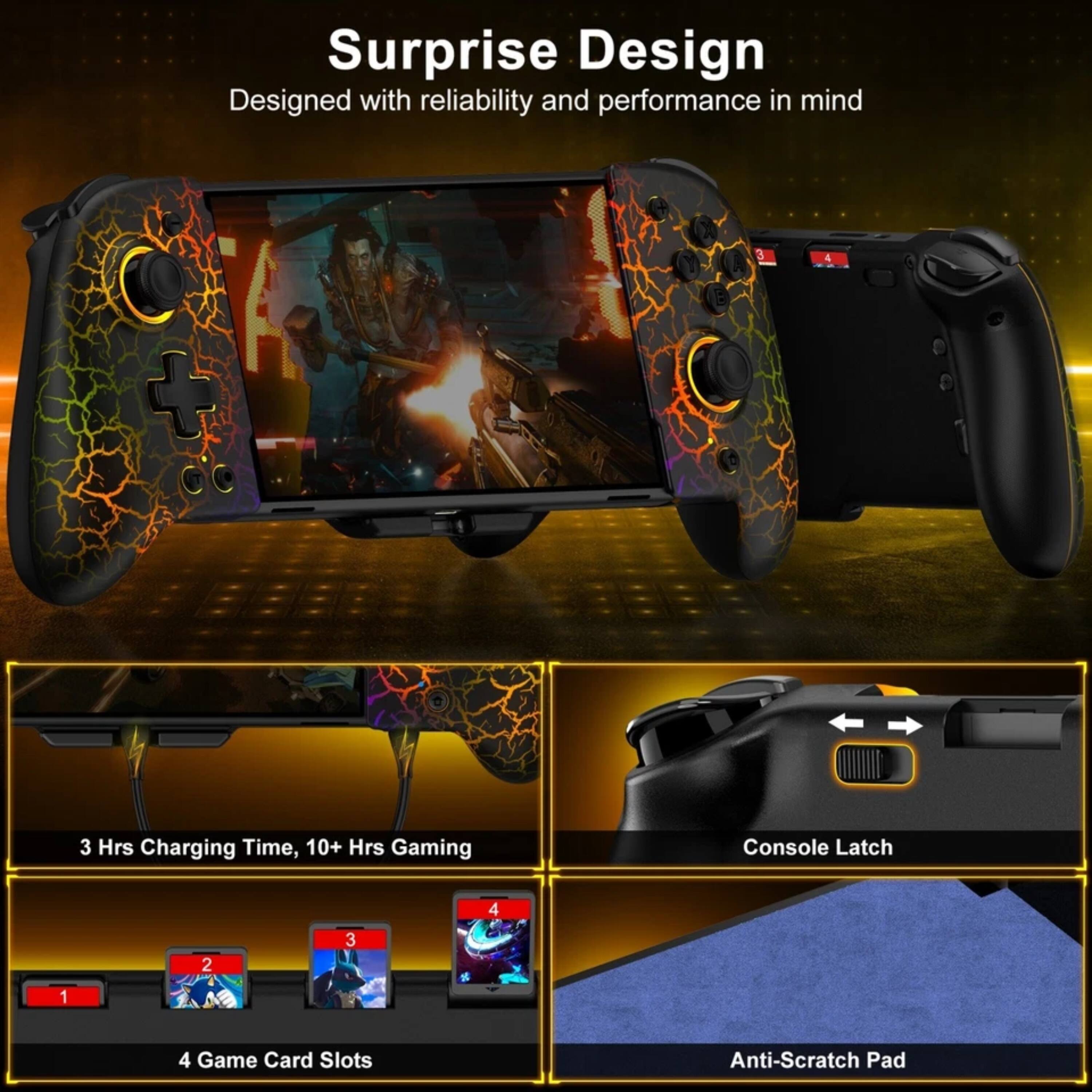 Surprise Design  
Designed with reliability and performance in mind  

- 3 Hrs Charging Time, 10+ Hrs Gaming  
- 4 Game Card Slots  
- Console Latch  
- Anti-Scratch Pad