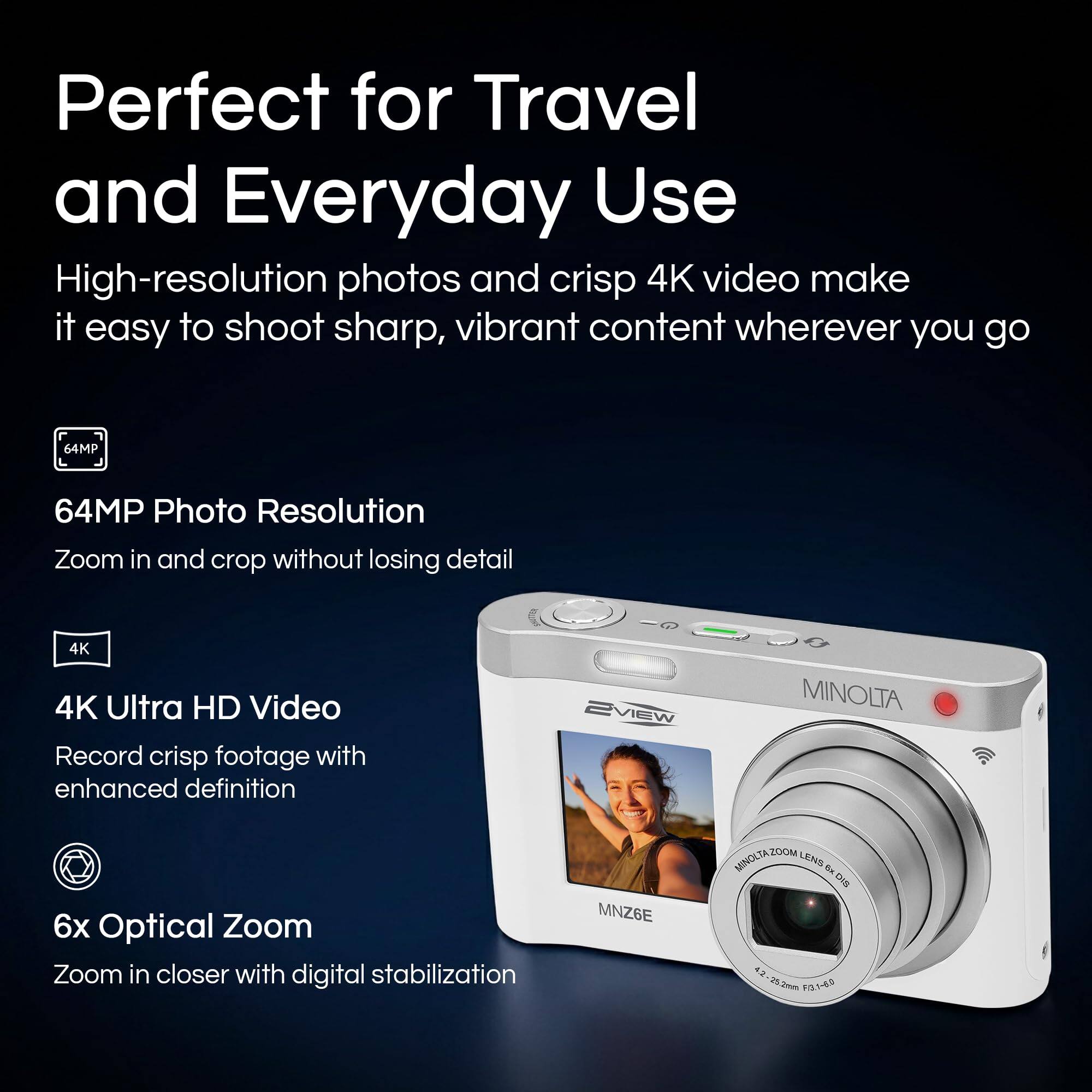 Perfect for Travel and Everyday Use

High-resolution photos and crisp 4K video make it easy to shoot sharp, vibrant content wherever you go

64MP Photo Resolution
Zoom in and crop without losing detail

4K Ultra HD Video
Record crisp footage with enhanced definition

6x Optical Zoom
Zoom in closer with digital stabilization

MINOLTA
MNZ6E
MINOLTAZOOM LENS 6x DIGITAL
2.8-25.2mm F3.1-6.0