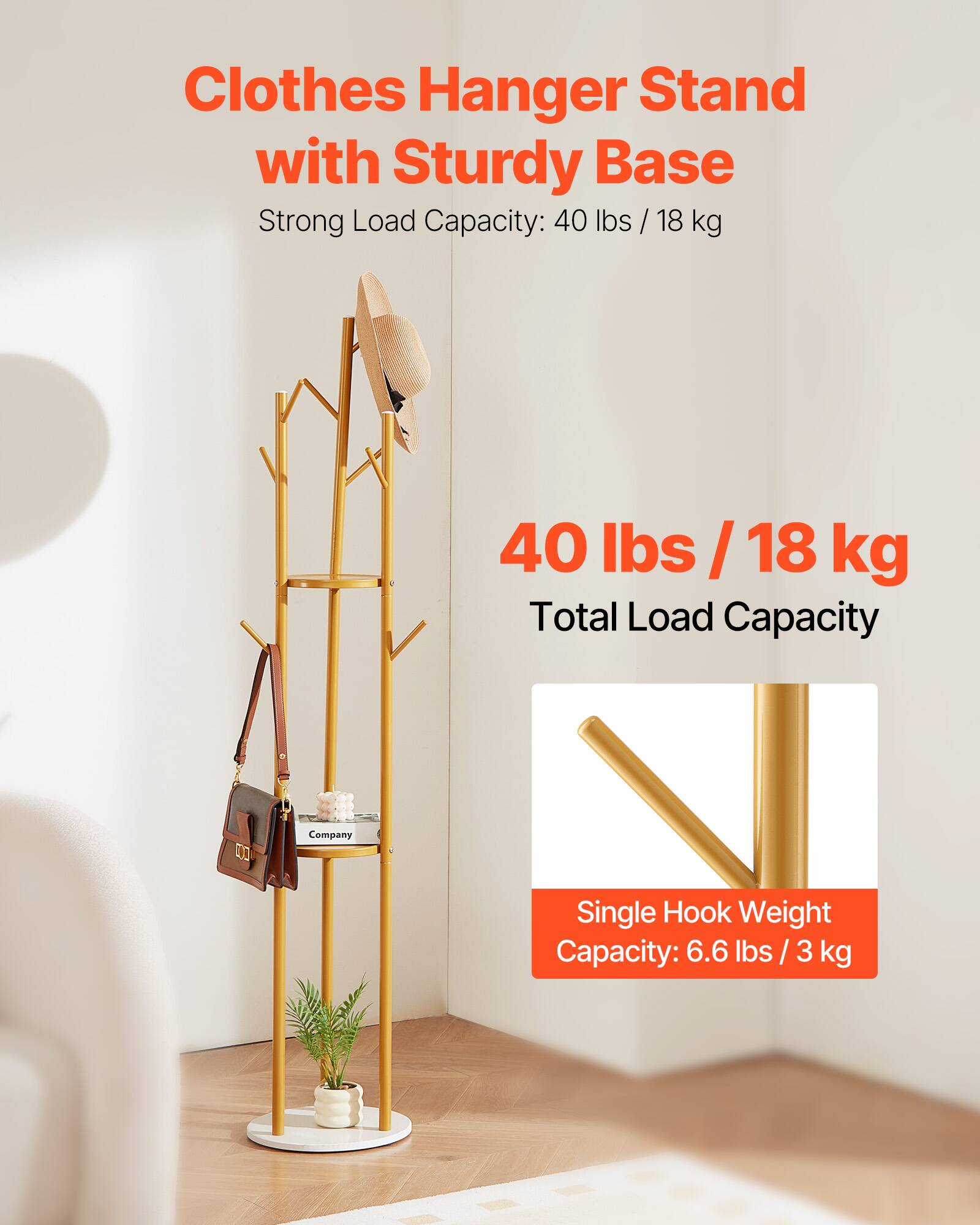Clothes Hanger Stand with Sturdy Base  
Strong Load Capacity: 40 lbs / 18 kg  

40 lbs / 18 kg  
Total Load Capacity  

Single Hook Weight Capacity: 6.6 lbs / 3 kg