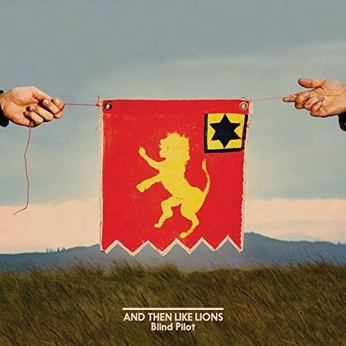 AND THEN LIKE LIONS  
Blind Pilot