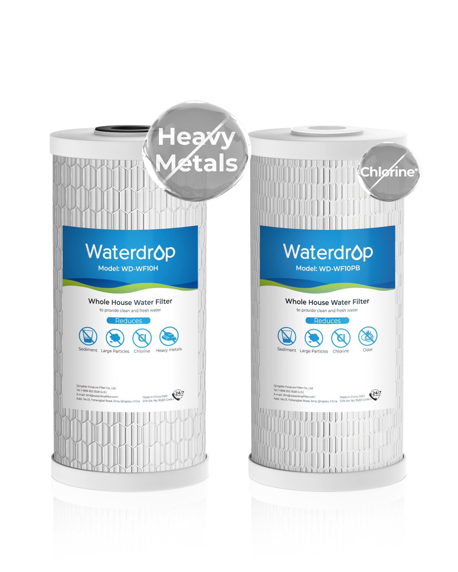 Heavy Metals Chlorine Waterdrop Model: WD-WF10H Waterdrop Model: WD-WF10PB Whole House Water Filter to provide clean and fresh water Whole House Water Filter to provide clean and fresh water Reduces Sediment Large Particles Chlorine Heavy metals Sediment Large Particles Chlorine Odor Qingda Enpure Filter Co., Ltd. Tel: 188-830-3088 US Email: waterdropfilter.com Address: No. 13, Wenheng Road, Zijingang, China Made in China PO# 2417