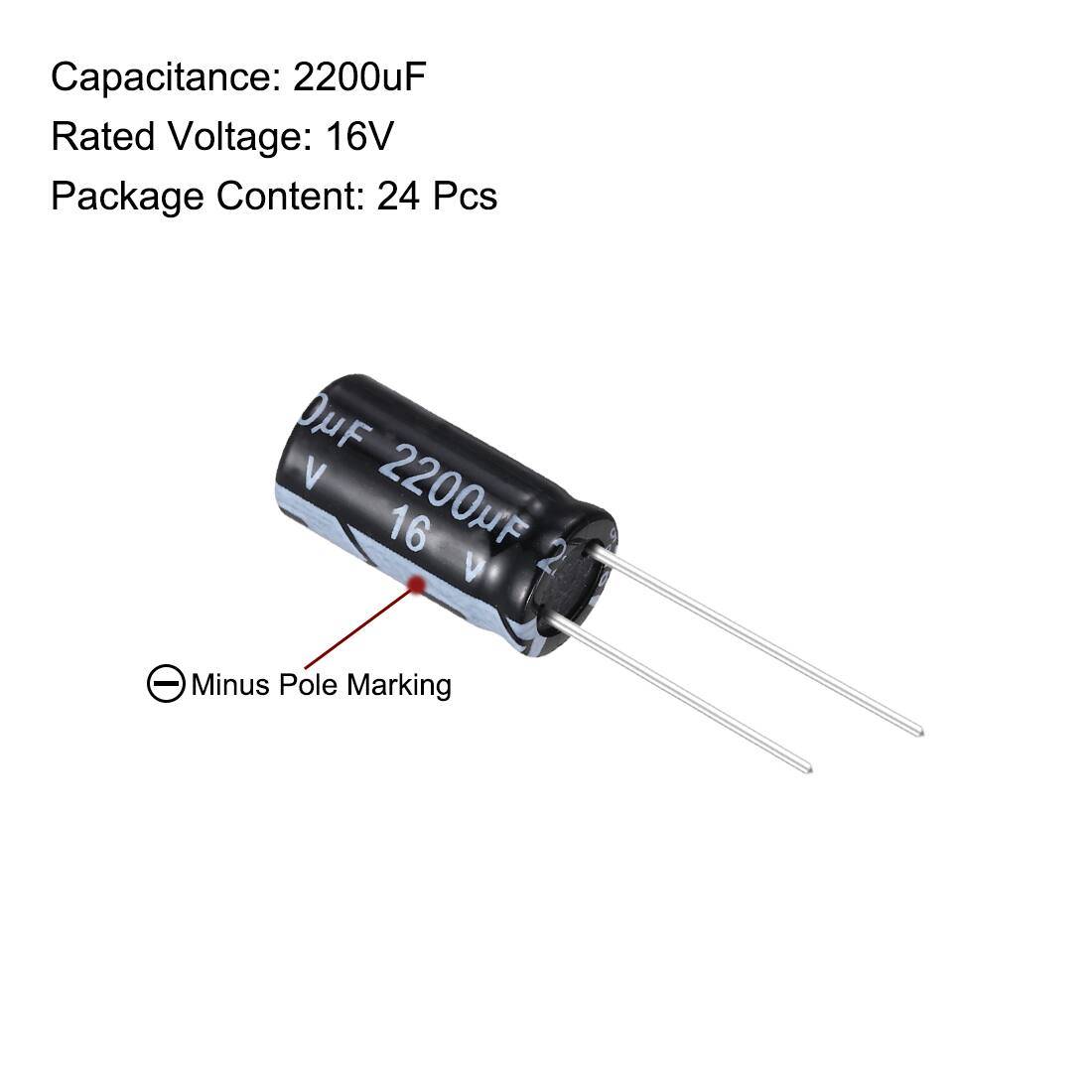 Capacitance: 2200uF  
Rated Voltage: 16V  
Package Content: 24 Pcs  

uF 2200uF 16 2 V - Minus Pole Marking