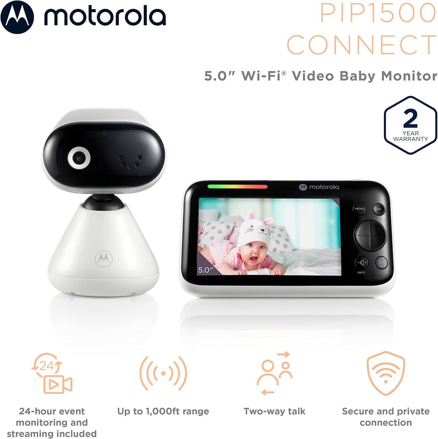 **Motorola PIP1500 CONNECT**

**5.0" Wi-Fi Video Baby Monitor**

- **2 YEAR WARRANTY**

- **24-hour event monitoring and streaming included**

- **Up to 1,000ft range**

- **Two-way talk**

- **Secure and private connection**