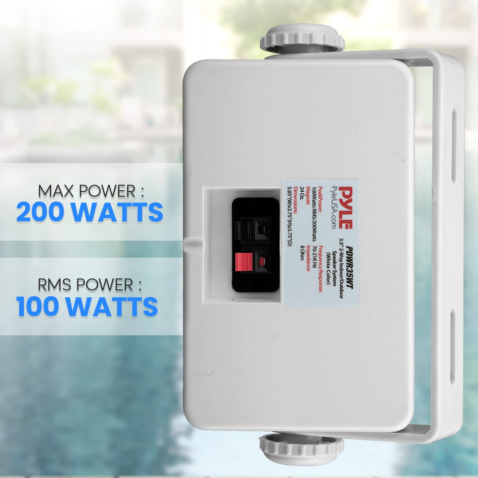 MAX POWER: 200 WATTS  
RMS POWER: 100 WATTS  
Dimensions: 24Oz  
Magnet: 00Watts  
Peak Power: al.SCERHI.SCEM).SIS  
RMS/200Watts  
80hm impedance: 70-21KHz  
Frequency Response: PyleUSA.com  
PYLE 1.5" (White Speaker 2-Way Color) System Indoor/Outdoor PDWR35WT