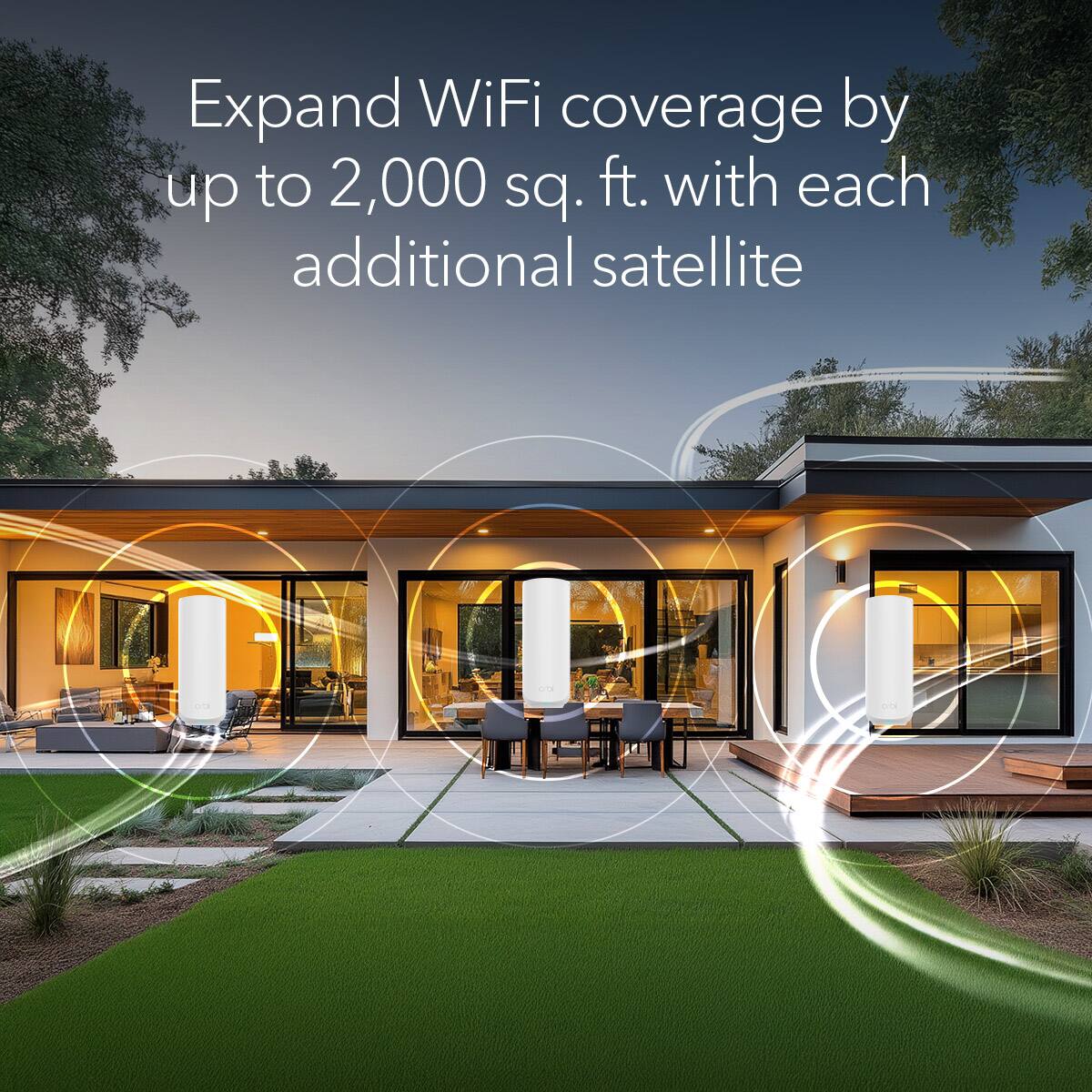 Expand WiFi coverage by up to 2,000 sq. ft. with each additional satellite
