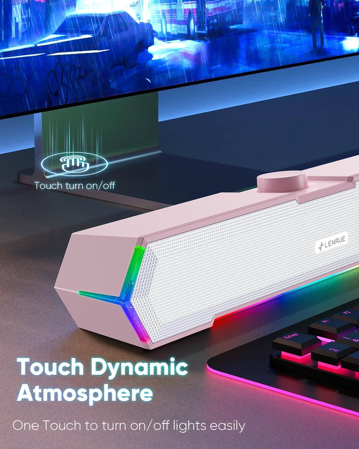 Touch Dynamic Atmosphere  
One Touch to turn on/off lights easily  

Touch turn on/off  

LENRUE