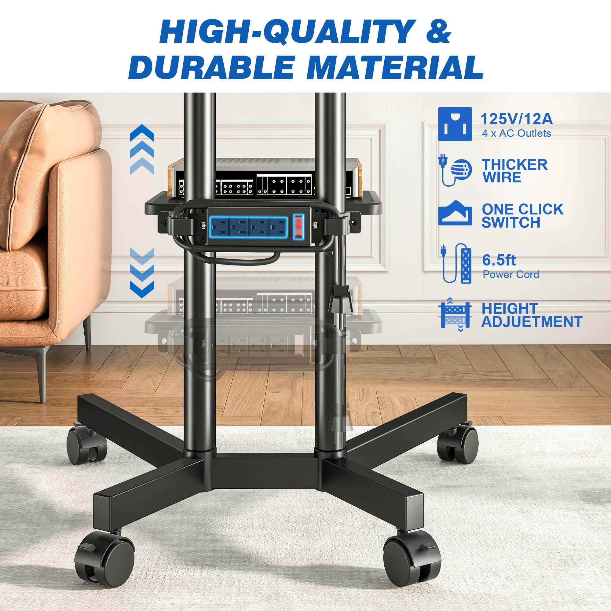 HIGH-QUALITY & DURABLE MATERIAL

125V/12A 4 x AC Outlets

THICKER WIRE

ONE CLICK SWITCH

6.5ft Power Cord

HEIGHT ADJUSTMENT