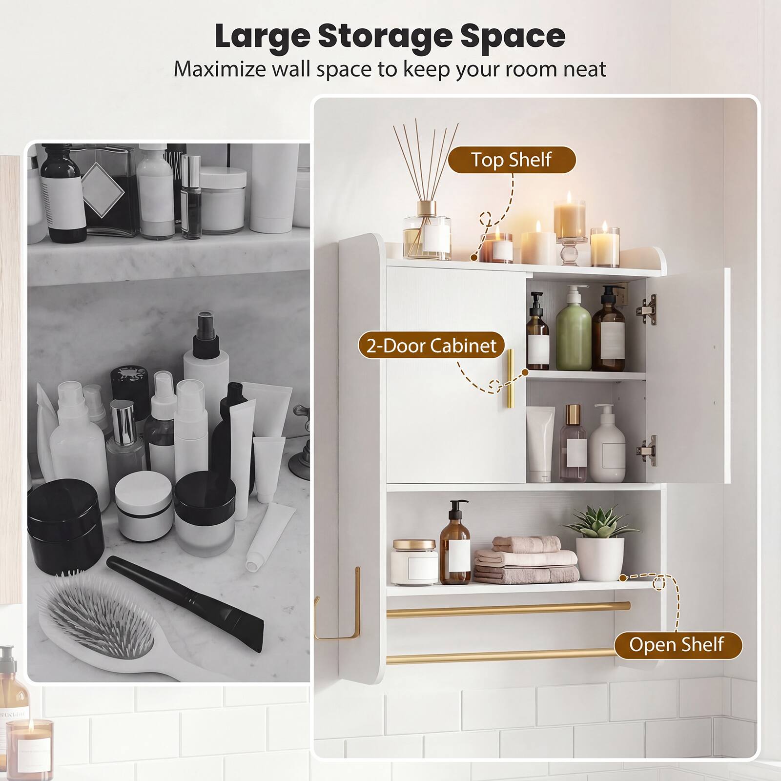 Large Storage Space  
Maximize wall space to keep your room neat  
Top Shelf  
2-Door Cabinet  
Open Shelf