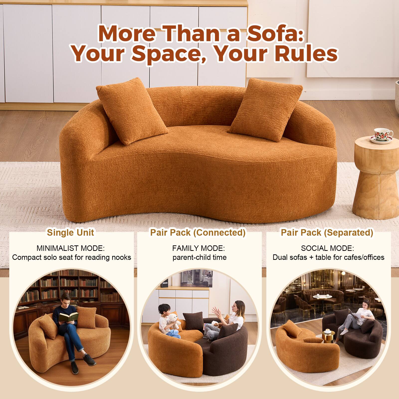 More Than a Sofa: Your Space, Your Rules

Single Unit  
MINIMALIST MODE: Compact solo seat for reading nooks

Pair Pack (Connected)  
FAMILY MODE: parent-child time

Pair Pack (Separated)  
SOCIAL MODE: Dual sofas + table for cafes/offices