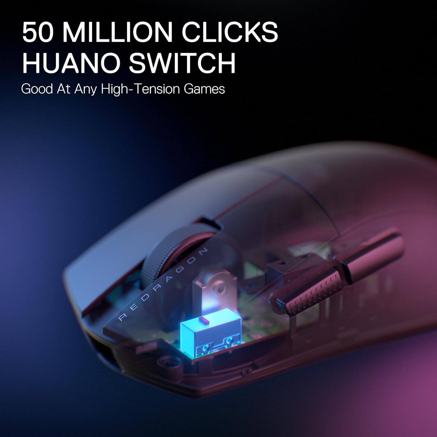 50 MILLION CLICKS  
HUANO SWITCH  
Good At Any High-Tension Games  

REDRAGON